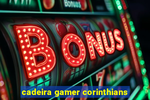 cadeira gamer corinthians